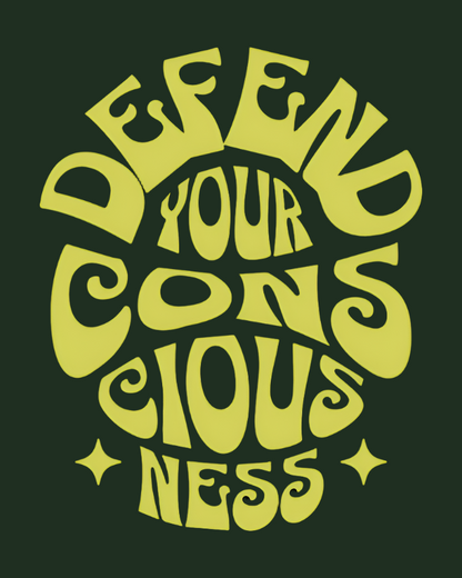 Green text 'DEFEND YOUR CONSCIOUSNESS' on a black background